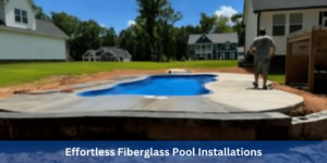 Effortless Fiberglass Pool Installations