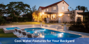 Cool Water Features for Your Backyard