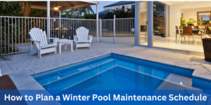 How to Plan a Winter Pool Maintenance Schedule